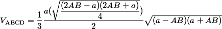V_{\text{ABCD}}=\dfrac{1}{3}\dfrac{a(\sqrt{\dfrac{(2AB-a)(2AB+a)}{4}})}{2}\sqrt{(a-AB)(a+AB)}
